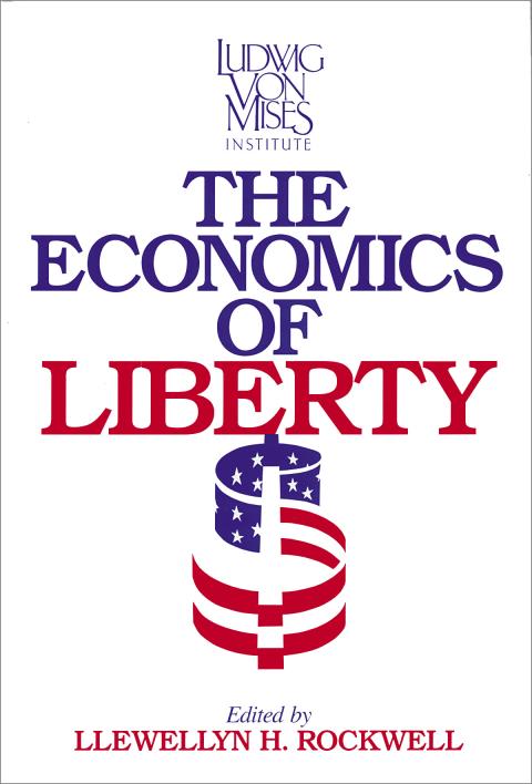 The Economics of Liberty by Lew Rockwell The Economics of Liberty by Lew Rockwell